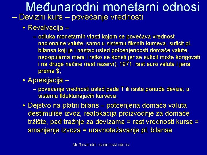 Međunarodni monetarni odnosi – Devizni kurs – povećanje vrednosti • Revalvacija – – odluka