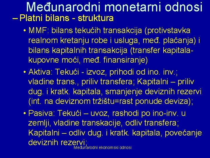 Međunarodni monetarni odnosi – Platni bilans - struktura • MMF: bilans tekućih transakcija (protivstavka