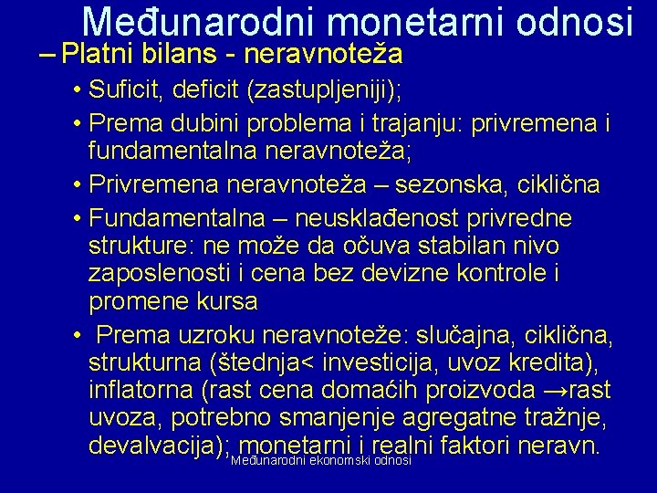 Međunarodni monetarni odnosi – Platni bilans - neravnoteža • Suficit, deficit (zastupljeniji); • Prema