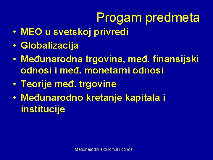 Progam predmeta • MEO u svetskoj privredi • Globalizacija • Međunarodna trgovina, međ. finansijski