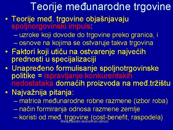 Teorije međunarodne trgovine • Teorije međ. trgovine objašnjavaju spoljnorgovinski impuls: – uzroke koji dovode