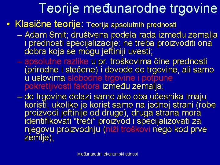 Teorije međunarodne trgovine • Klasične teorije: Teorija apsolutnih prednosti – Adam Smit; društvena podela