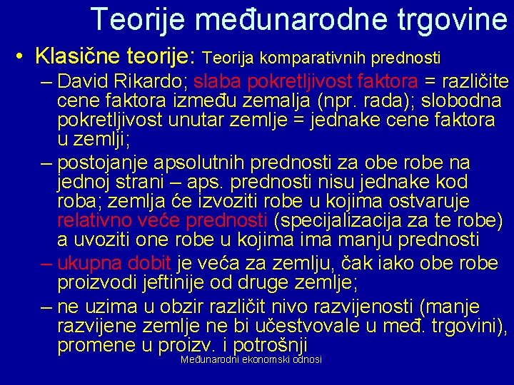 Teorije međunarodne trgovine • Klasične teorije: Teorija komparativnih prednosti – David Rikardo; slaba pokretljivost