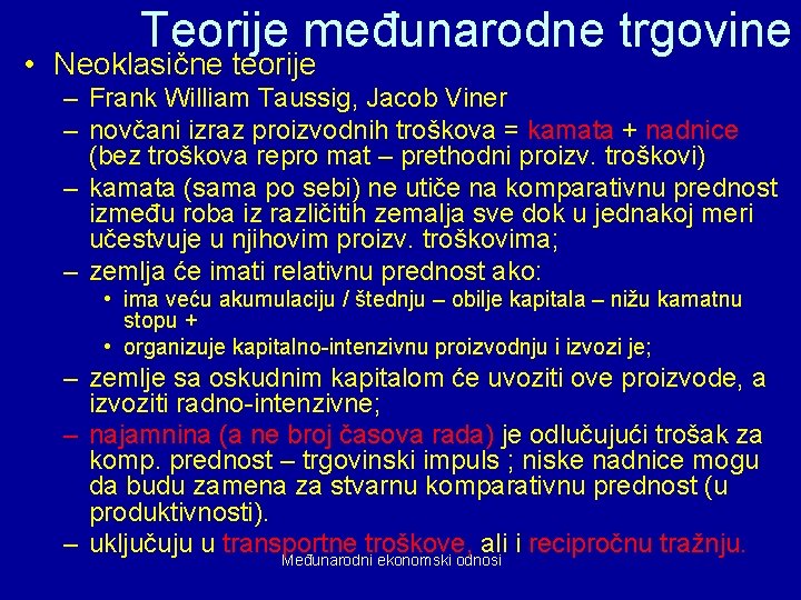 Teorije međunarodne trgovine • Neoklasične teorije – Frank William Taussig, Jacob Viner – novčani