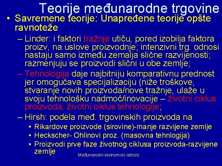 Teorije međunarodne trgovine • Savremene teorije: Unapređene teorije opšte ravnoteže – Linder: i faktori