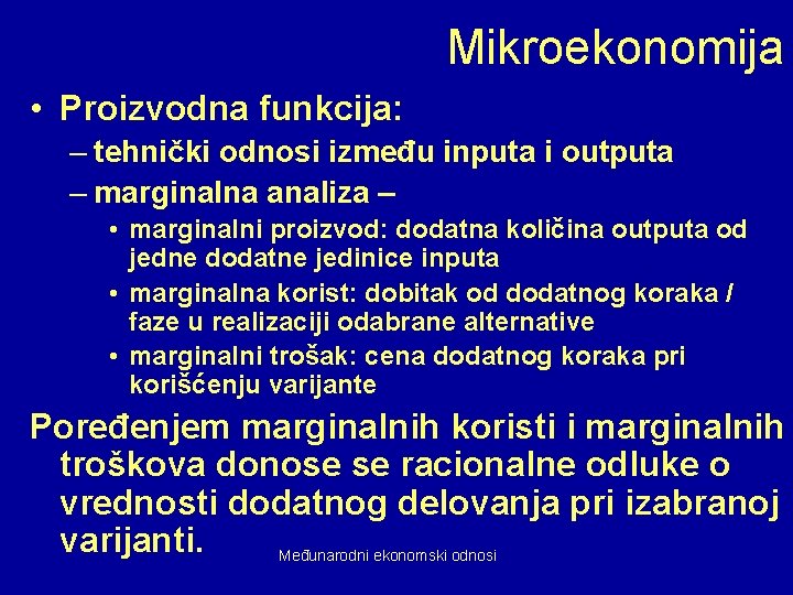 Mikroekonomija • Proizvodna funkcija: – tehnički odnosi između inputa i outputa – marginalna analiza