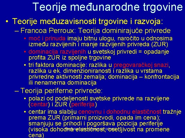 Teorije međunarodne trgovine • Teorije međuzavisnosti trgovine i razvoja: – Francoa Perroux: Teorija dominirajuće