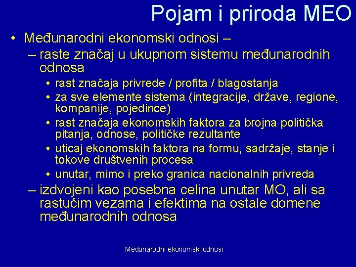 Pojam i priroda MEO • Međunarodni ekonomski odnosi – – raste značaj u ukupnom