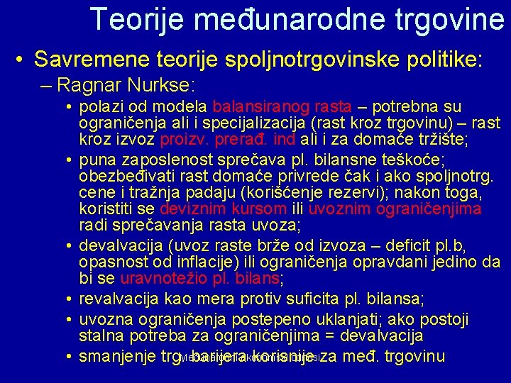 Teorije međunarodne trgovine • Savremene teorije spoljnotrgovinske politike: – Ragnar Nurkse: • polazi od