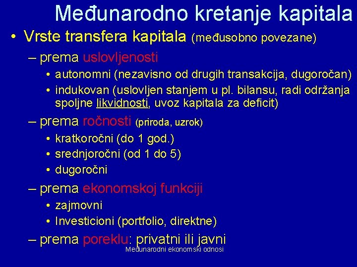 Međunarodno kretanje kapitala • Vrste transfera kapitala (međusobno povezane) – prema uslovljenosti • autonomni