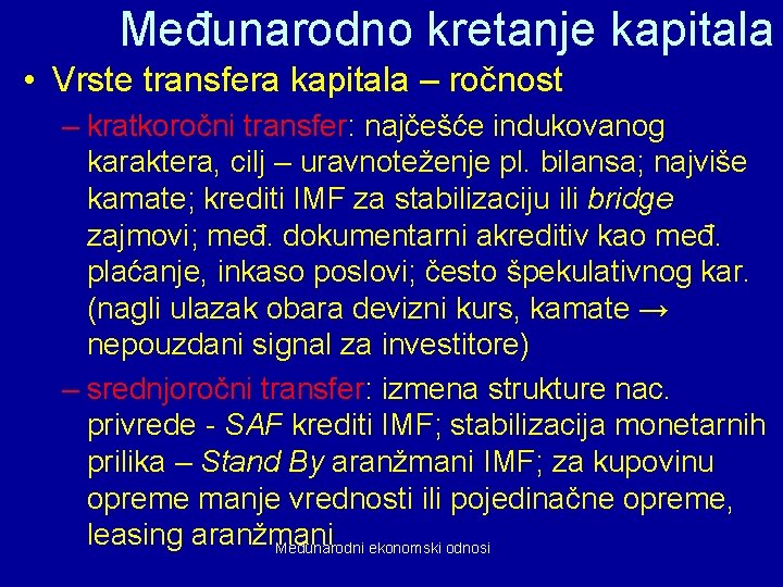 Međunarodno kretanje kapitala • Vrste transfera kapitala – ročnost – kratkoročni transfer: najčešće indukovanog