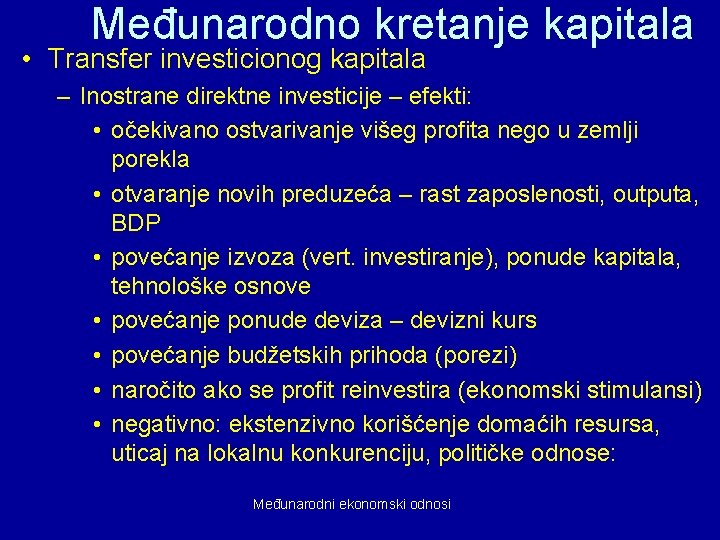 Međunarodno kretanje kapitala • Transfer investicionog kapitala – Inostrane direktne investicije – efekti: •