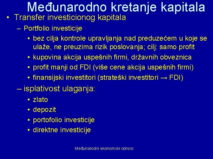 Međunarodno kretanje kapitala • Transfer investicionog kapitala – Portfolio investicije • bez cilja kontrole