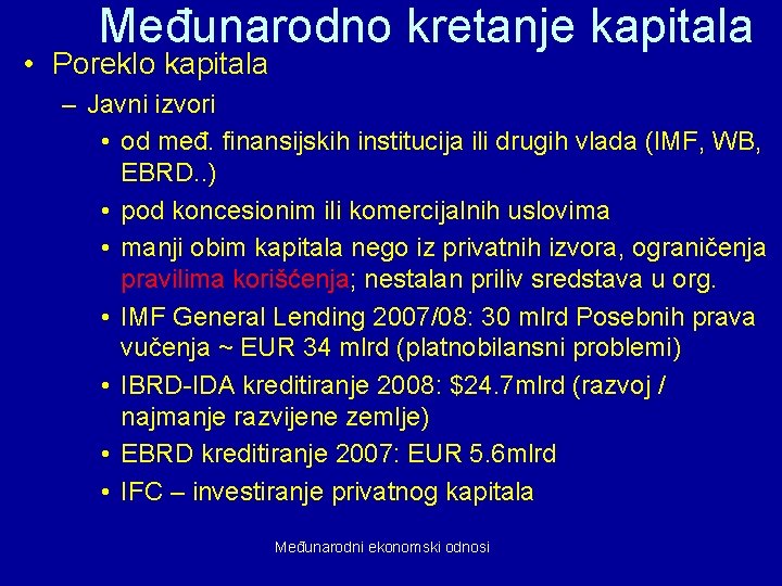 Međunarodno kretanje kapitala • Poreklo kapitala – Javni izvori • od međ. finansijskih institucija