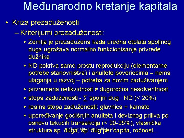 Međunarodno kretanje kapitala • Kriza prezaduženosti – Kriterijumi prezaduženosti: • Zemlja je prezadužena kada