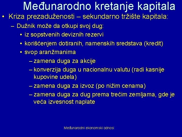 Međunarodno kretanje kapitala • Kriza prezaduženosti – sekundarno tržište kapitala: – Dužnik može da