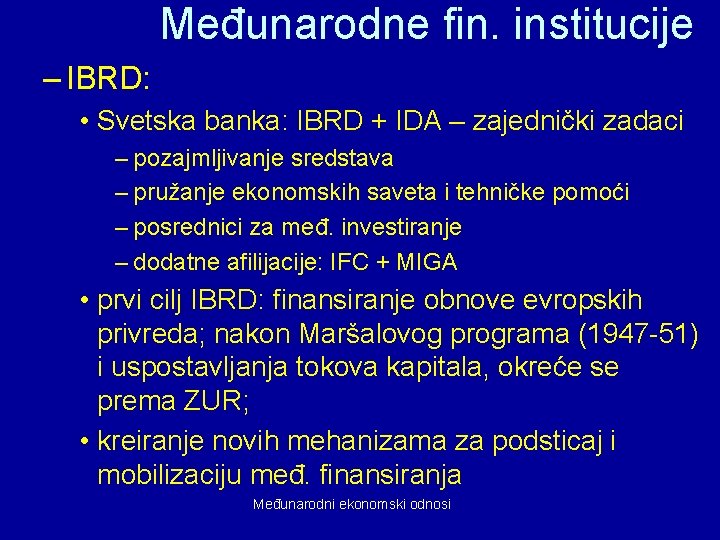 Međunarodne fin. institucije – IBRD: • Svetska banka: IBRD + IDA – zajednički zadaci
