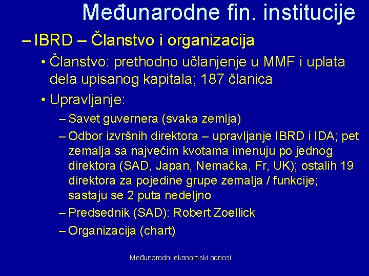 Međunarodne fin. institucije – IBRD – Članstvo i organizacija • Članstvo: prethodno učlanjenje u