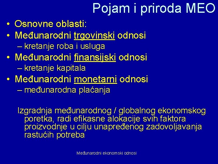 Pojam i priroda MEO • Osnovne oblasti: • Međunarodni trgovinski odnosi – kretanje roba