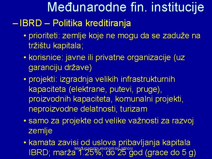 Međunarodne fin. institucije – IBRD – Politika kreditiranja • prioriteti: zemlje koje ne mogu