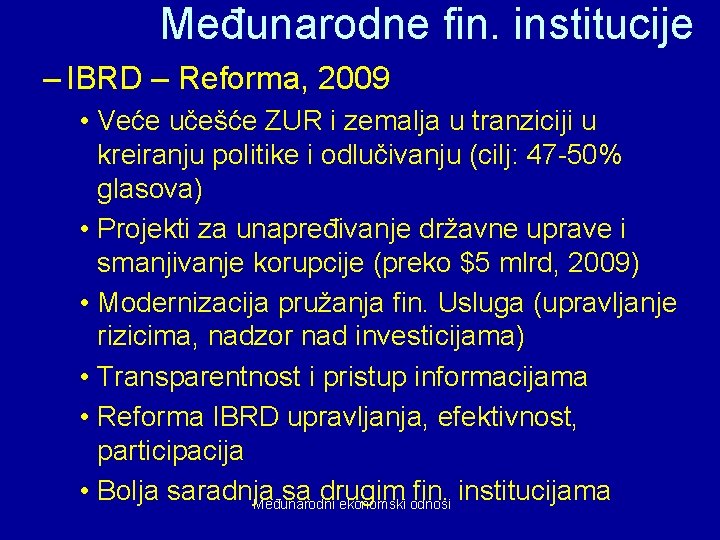 Međunarodne fin. institucije – IBRD – Reforma, 2009 • Veće učešće ZUR i zemalja