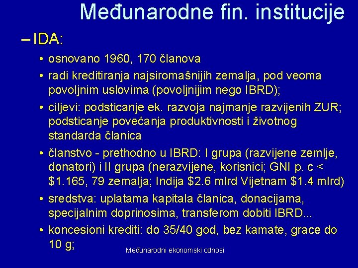 Međunarodne fin. institucije – IDA: • osnovano 1960, 170 članova • radi kreditiranja najsiromašnijih