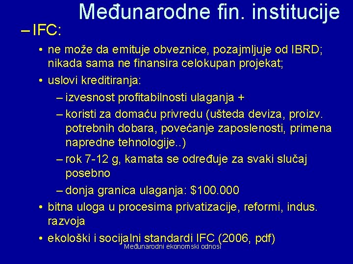 – IFC: Međunarodne fin. institucije • ne može da emituje obveznice, pozajmljuje od IBRD;