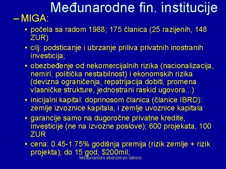 Međunarodne fin. institucije – MIGA: • počela sa radom 1988; 175 članica (25 razijenih,