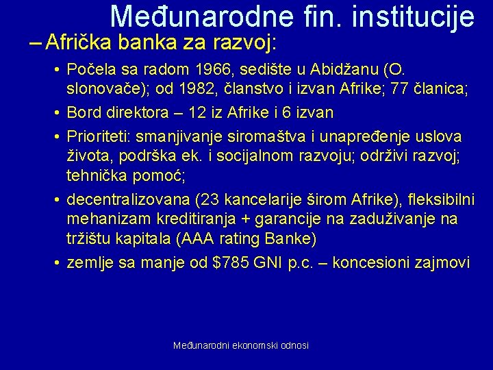 Međunarodne fin. institucije – Afrička banka za razvoj: • Počela sa radom 1966, sedište