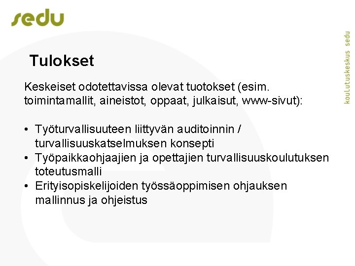 Tulokset Keskeiset odotettavissa olevat tuotokset (esim. toimintamallit, aineistot, oppaat, julkaisut, www-sivut): • Työturvallisuuteen liittyvän