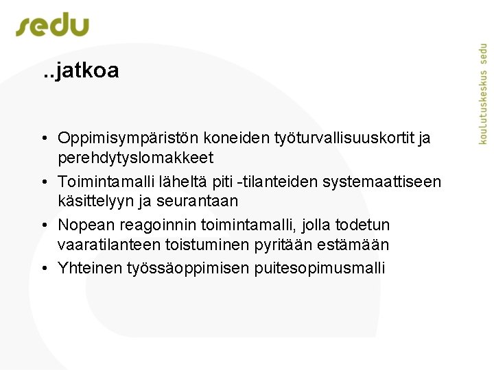 . . jatkoa • Oppimisympäristön koneiden työturvallisuuskortit ja perehdytyslomakkeet • Toimintamalli läheltä piti -tilanteiden