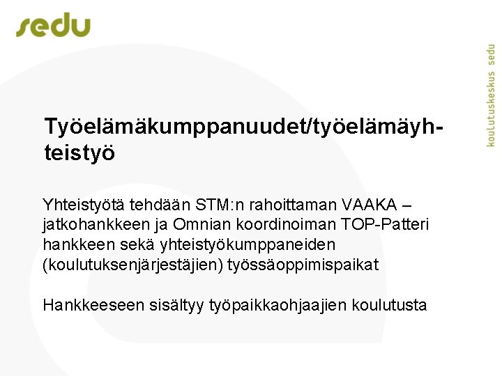 Työelämäkumppanuudet/työelämäyhteistyö Yhteistyötä tehdään STM: n rahoittaman VAAKA – jatkohankkeen ja Omnian koordinoiman TOP-Patteri hankkeen