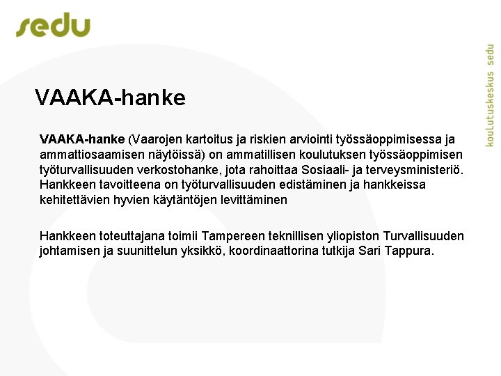 VAAKA-hanke (Vaarojen kartoitus ja riskien arviointi työssäoppimisessa ja ammattiosaamisen näytöissä) on ammatillisen koulutuksen työssäoppimisen