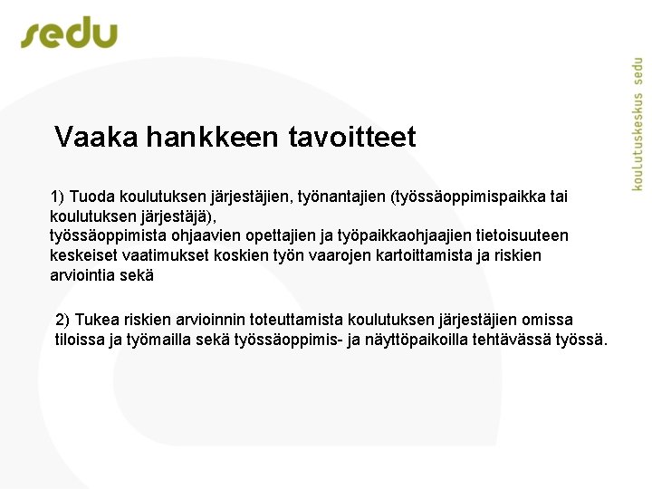 Vaaka hankkeen tavoitteet 1) Tuoda koulutuksen järjestäjien, työnantajien (työssäoppimispaikka tai koulutuksen järjestäjä), työssäoppimista ohjaavien