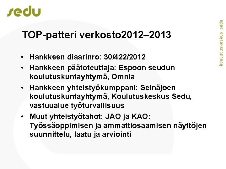  TOP-patteri verkosto 2012– 2013 • Hankkeen diaarinro: 30/422/2012 • Hankkeen päätoteuttaja: Espoon seudun