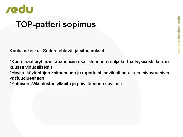 TOP-patteri sopimus Koulutuskeskus Sedun tehtävät ja sitoumukset: *Koordinaatioryhmän tapaamisiin osallistuminen (neljä kertaa fyysisesti, kerran