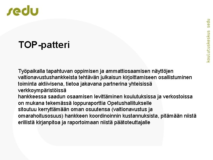 TOP-patteri Työpaikalla tapahtuvan oppimisen ja ammattiosaamisen näyttöjen valtionavustushankkeista tehtävän julkaisun kirjoittamiseen osallistuminen toiminta aktiivisena,