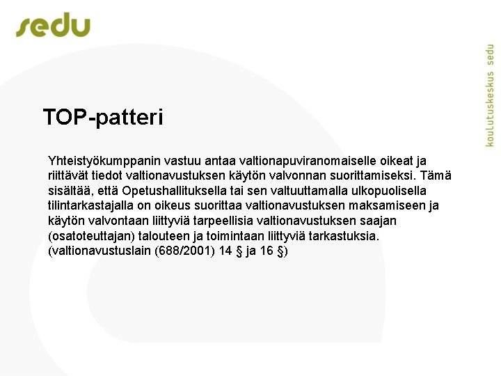 TOP-patteri Yhteistyökumppanin vastuu antaa valtionapuviranomaiselle oikeat ja riittävät tiedot valtionavustuksen käytön valvonnan suorittamiseksi. Tämä