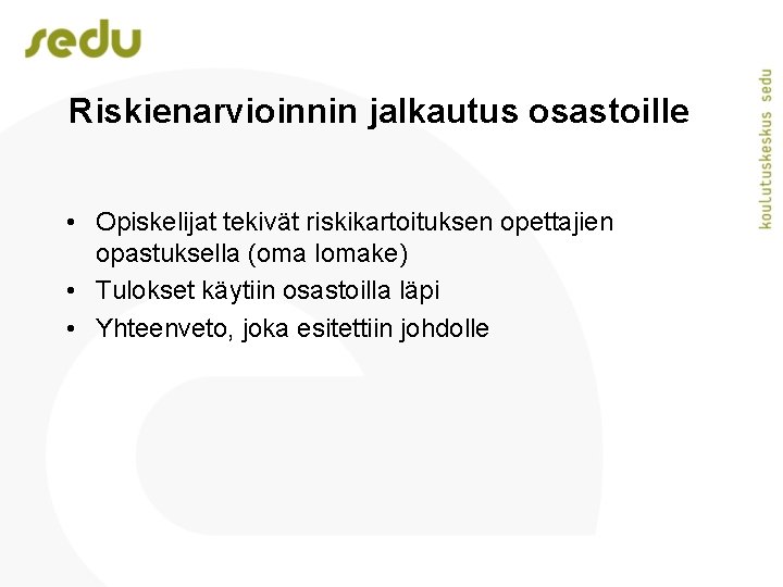 Riskienarvioinnin jalkautus osastoille • Opiskelijat tekivät riskikartoituksen opettajien opastuksella (oma lomake) • Tulokset käytiin