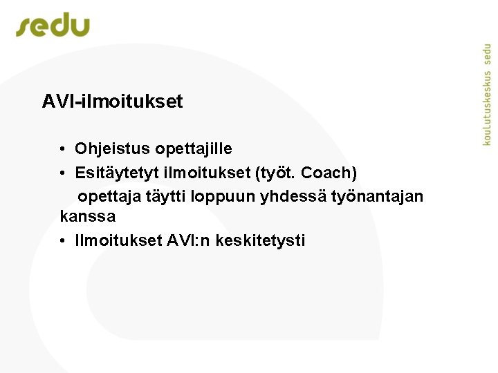 AVI-ilmoitukset • Ohjeistus opettajille • Esitäytetyt ilmoitukset (työt. Coach) opettaja täytti loppuun yhdessä työnantajan