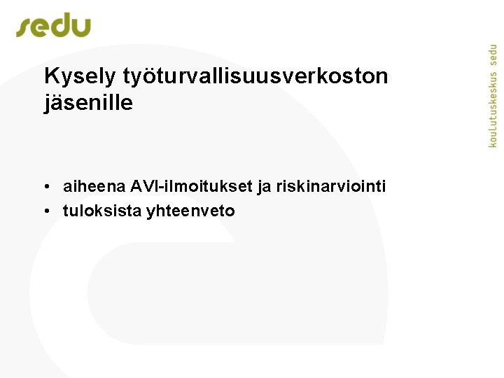 Kysely työturvallisuusverkoston jäsenille • aiheena AVI-ilmoitukset ja riskinarviointi • tuloksista yhteenveto 