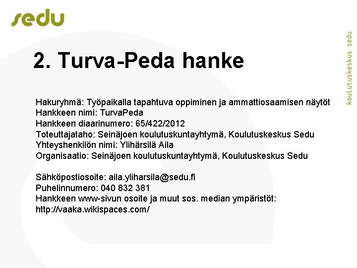 2. Turva-Peda hanke Hakuryhmä: Työpaikalla tapahtuva oppiminen ja ammattiosaamisen näytöt Hankkeen nimi: Turva. Peda