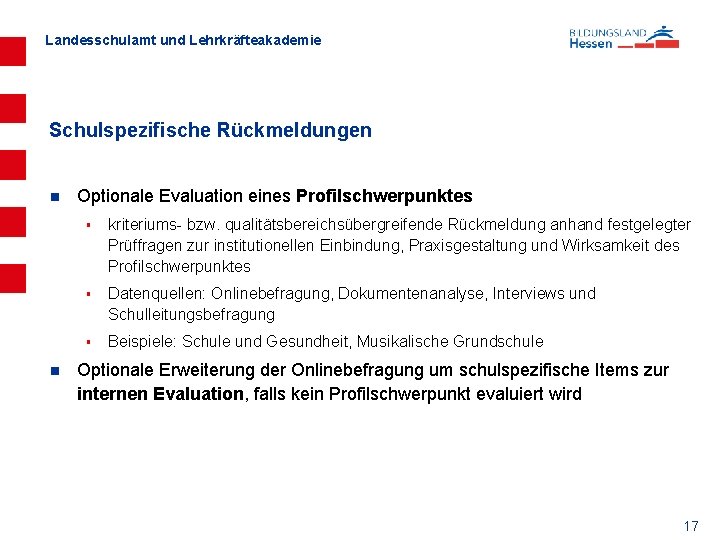 Landesschulamt und Lehrkräfteakademie Schulspezifische Rückmeldungen n n Optionale Evaluation eines Profilschwerpunktes § kriteriums bzw.