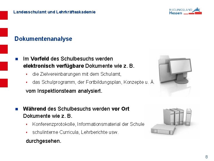 Landesschulamt und Lehrkräfteakademie Dokumentenanalyse n Im Vorfeld des Schulbesuchs werden elektronisch verfügbare Dokumente wie