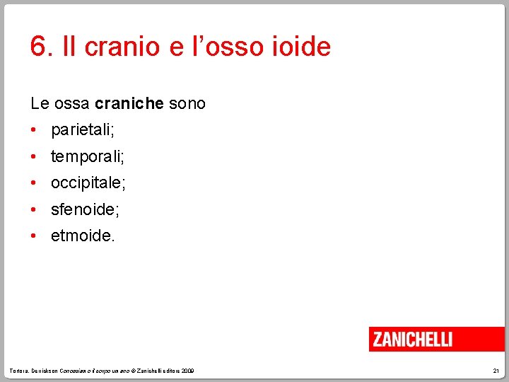 6. Il cranio e l’osso ioide Le ossa craniche sono • parietali; • temporali;