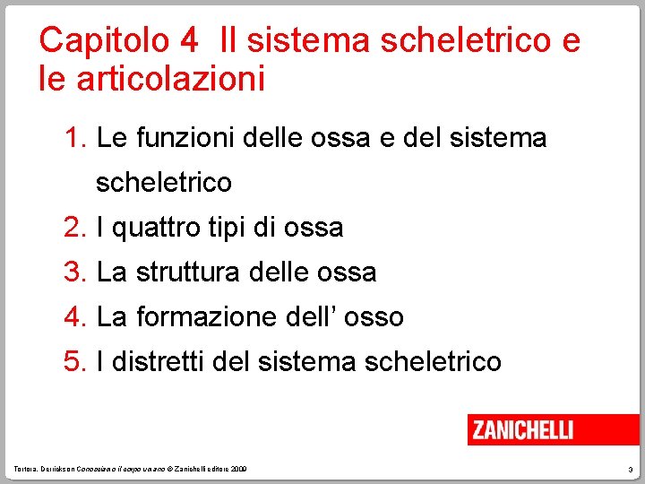 Capitolo 4 Il sistema scheletrico e le articolazioni 1. Le funzioni delle ossa e