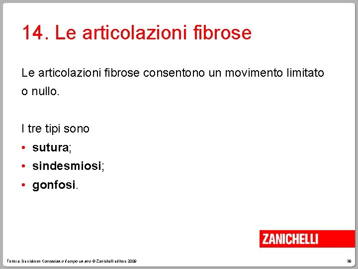 14. Le articolazioni fibrose consentono un movimento limitato o nullo. I tre tipi sono