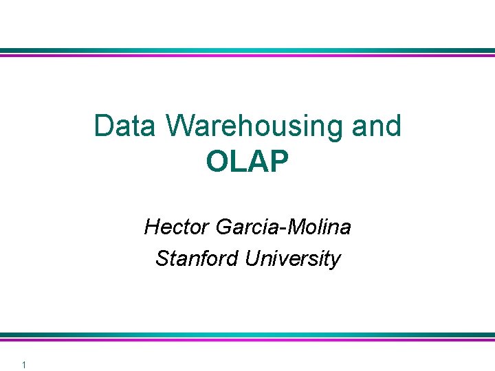 Data Warehousing and OLAP Hector Garcia-Molina Stanford University 1 