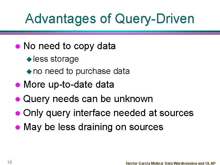 Advantages of Query-Driven l No need to copy data u less storage u no