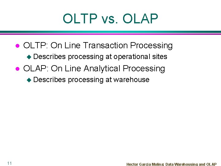 OLTP vs. OLAP l OLTP: On Line Transaction Processing u Describes l OLAP: On